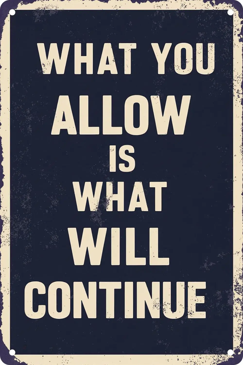 What You Allow Is What Will Continue Vintage Metal Tin Sign For Bar Kitchen Farm Yard Man Cave Wall Decor 8 x 12 Inches sign