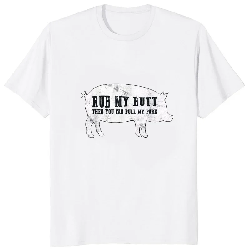 Funny BBQ Rub My Butt Then You Can Pull My Pork T Shirt PIG Humor Design Printed T-Shirt Fashion Couple Clothes Family T-shirt