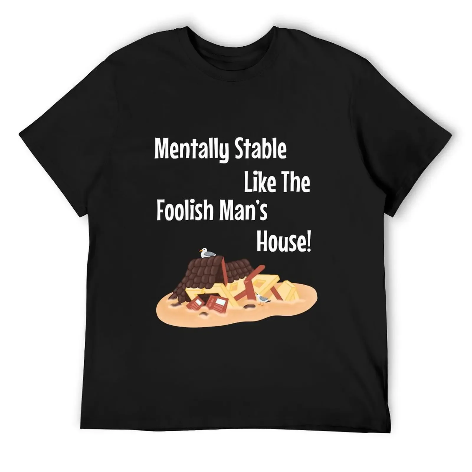 

Mentally Stable like the Foolish Man’s House T-Shirt essential t shirt heavyweights man clothes mens tall t shirts