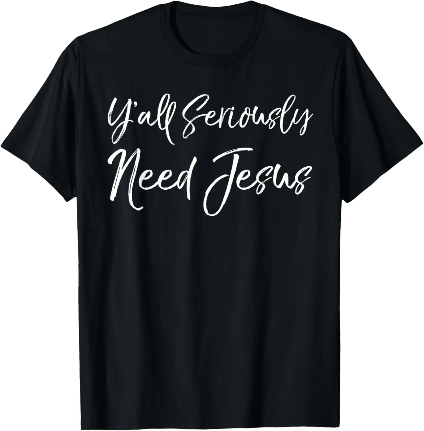

Funny Southern Christian Saying Y'all Seriously Need Jesus T-Shirt