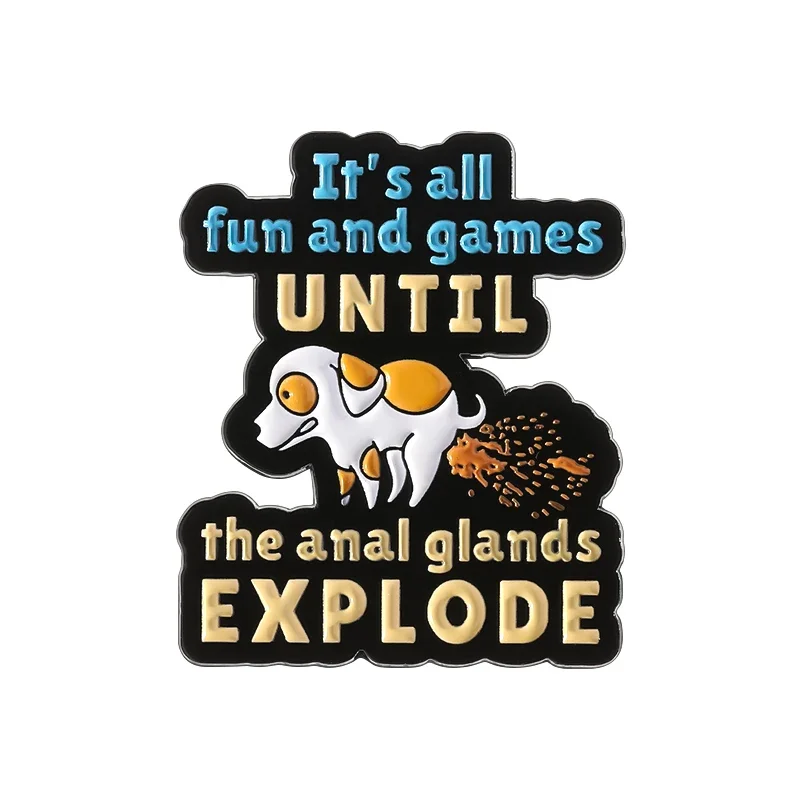 It's All Fun And Games Until The Anal Glands Explode Enamel Pin Creative Dog Pooping Brooch Lapel Backpack Badge Jewelry Pins