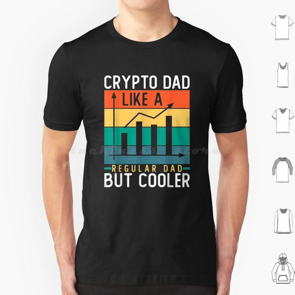 Crypto Dad Like A Regular Dad But Cooler T Shirt 6Xl Cotton Cool Tee Crypto Dad Like A Regular Dad But Cooler Crypto Dad Like A