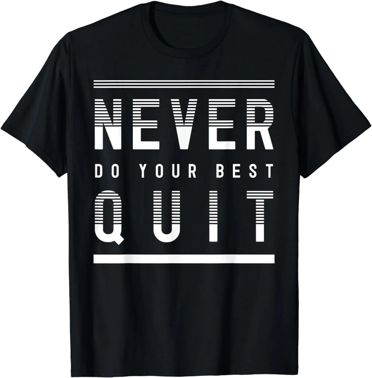 NEW LIMITED Never Do Your Best Quit Motivational Quotes Saying Tee T-Shirt S-3XL