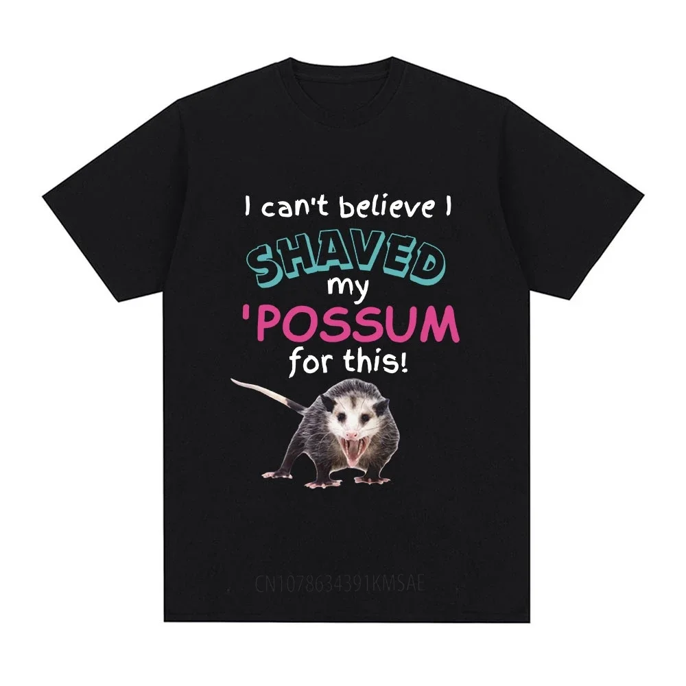 I Can't Believe I Shaved My Possum for This Funny Opossum T-Shirt Men Women Vintage Short Sleeve T-shirts Cotton Casual T Shirts