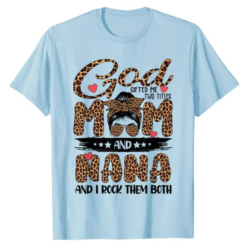 God Gifted Me Two Titles Mom and Nana Leopard Mother's Day T-Shirt Mess Bun Grandma Graphic Tee Tops Short Sleeve Blouses