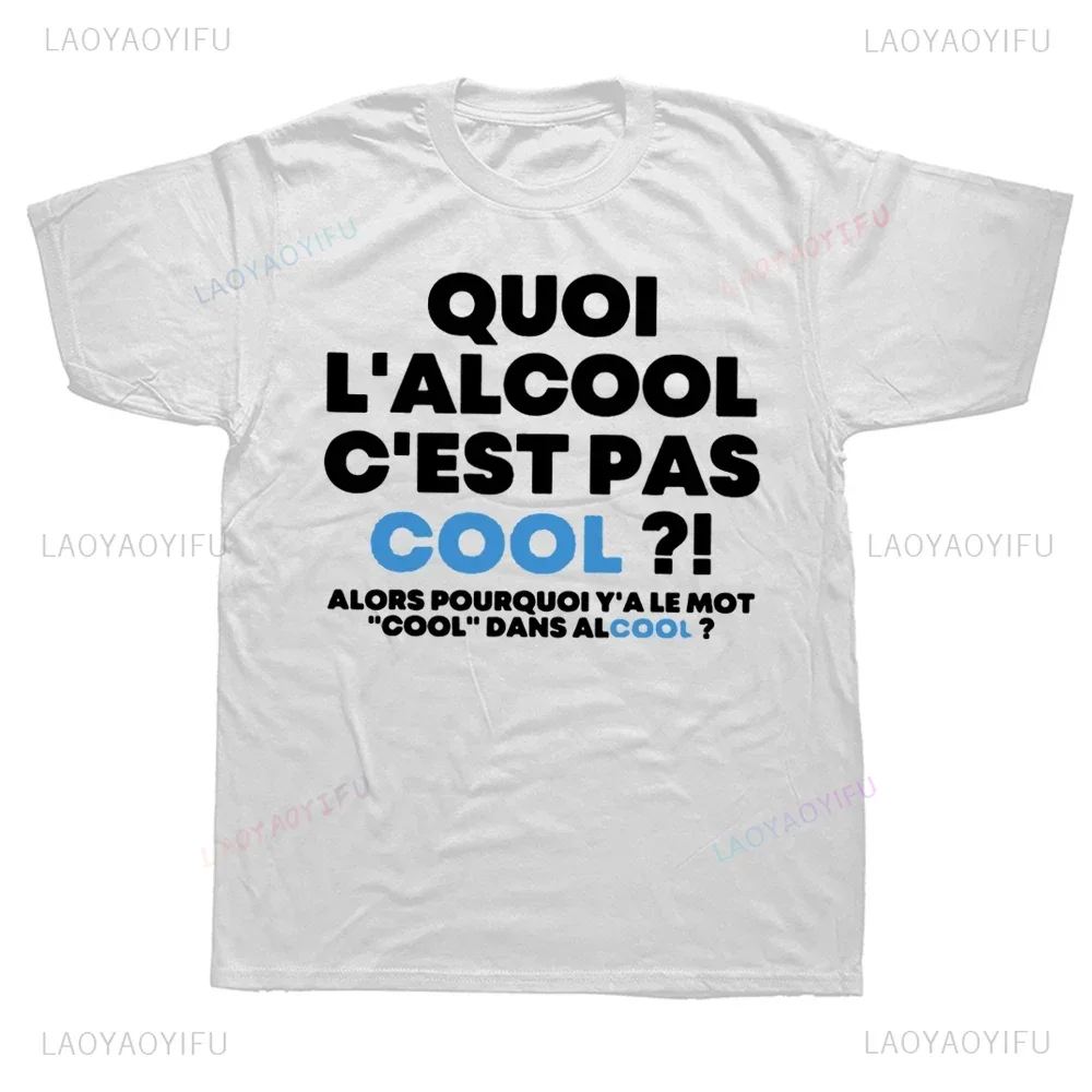 Funny French Man Tshirt What Alcohol Is Not Cool Then Why There Is The Word Cool T Shirt Summer Streetwear Casual Unisex T-shirt