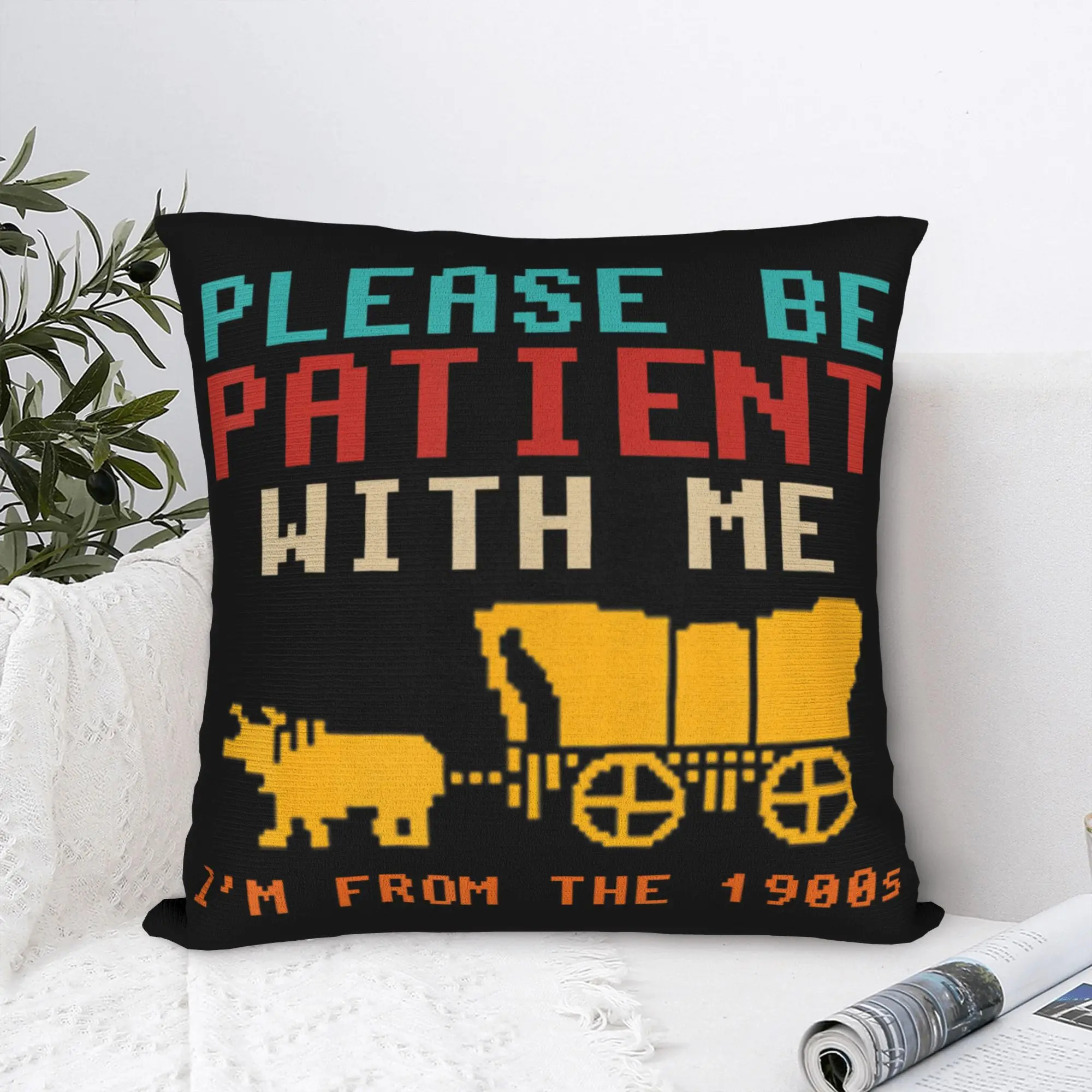 Printed Please Be Patient Born in 1900s Pillowcase Polyester Cushion Cover Decor Humor Funny Pillow Case Cover Home Wholesale