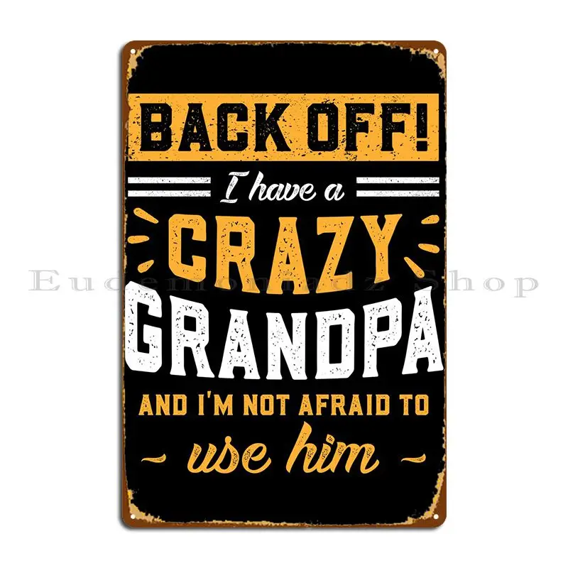 

I Have A Crazy Grandpa Metal Plaque Garage Club Party Wall Mural Customize Classic Tin Sign Poster