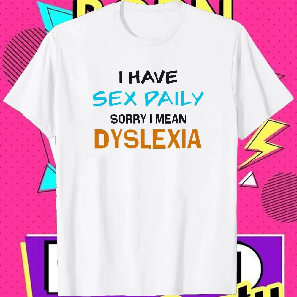 I Have Sex Daily Dyslexia Funny Slogan Mens 100% Cotton T-Shirt Funny Printed O-neck Male Tee Tops Streetwear