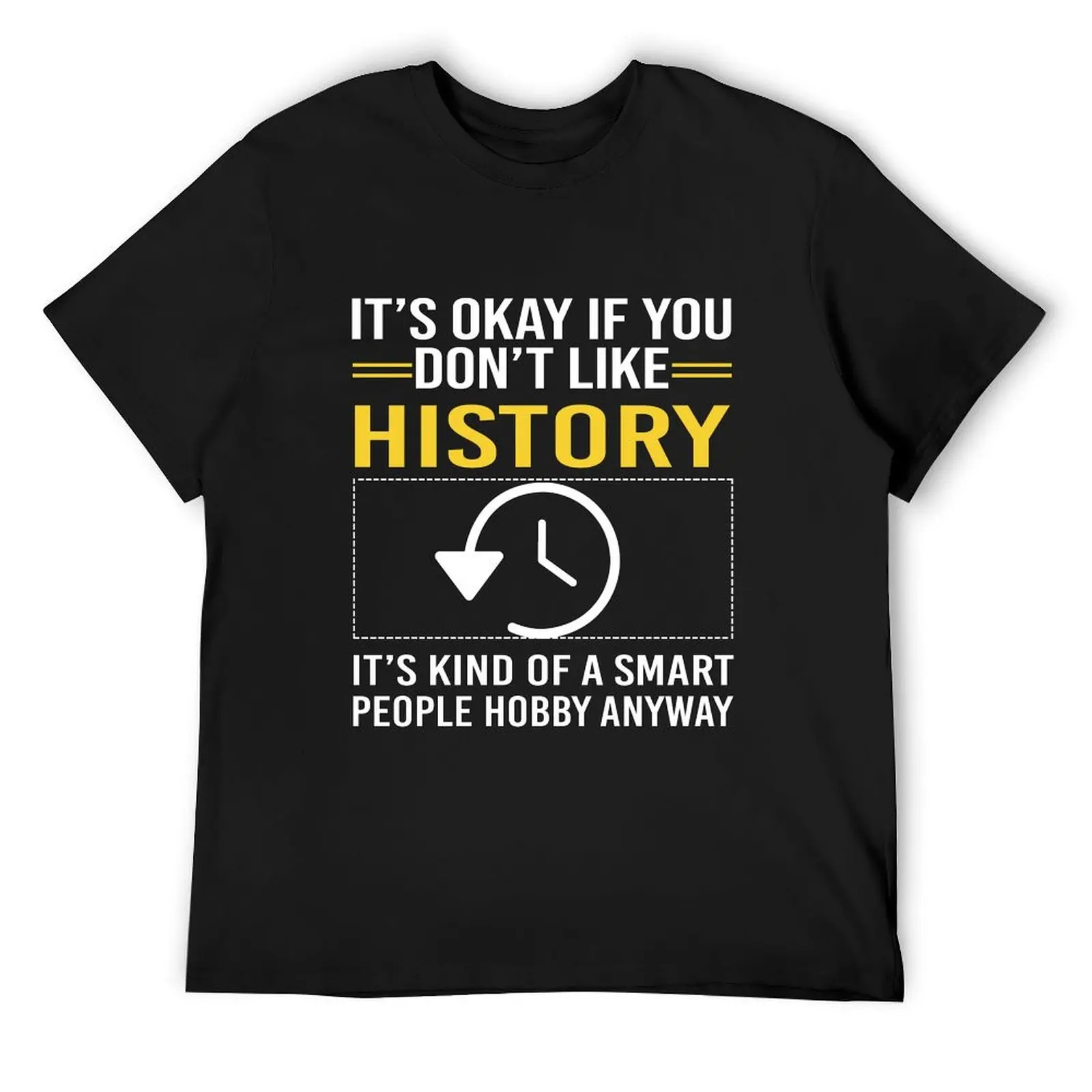 It's Okay If You Don't Like History It's Kind Of A Smart People Hobby Anyway T-Shirt sweat Aesthetic clothing men workout shirt