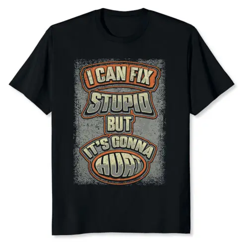 I Can Fix Stupid But It's Gonna Hurt Design Gift Idea T-Shirt S-3XL