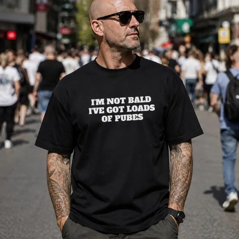 Funny Im Not Bald Sarcastic Offensive Humour T-Shirt