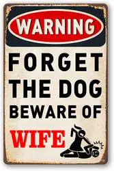 Forget The Dog Beware of Wife - Man Cave Decor,Funny Bar Metal Signs,Garage Wall Decor 8 x 12 Inch（9605）