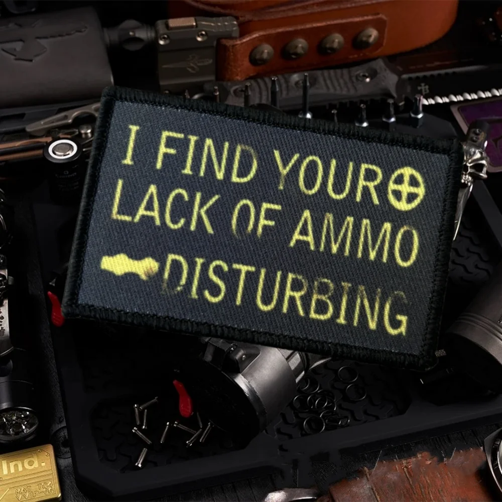 I FIND YOUR LACK OF AMMO DISTURBING Printed Patch Hook&Loop Tactical Morale Badge Military Patches Armband Backpack Stickers