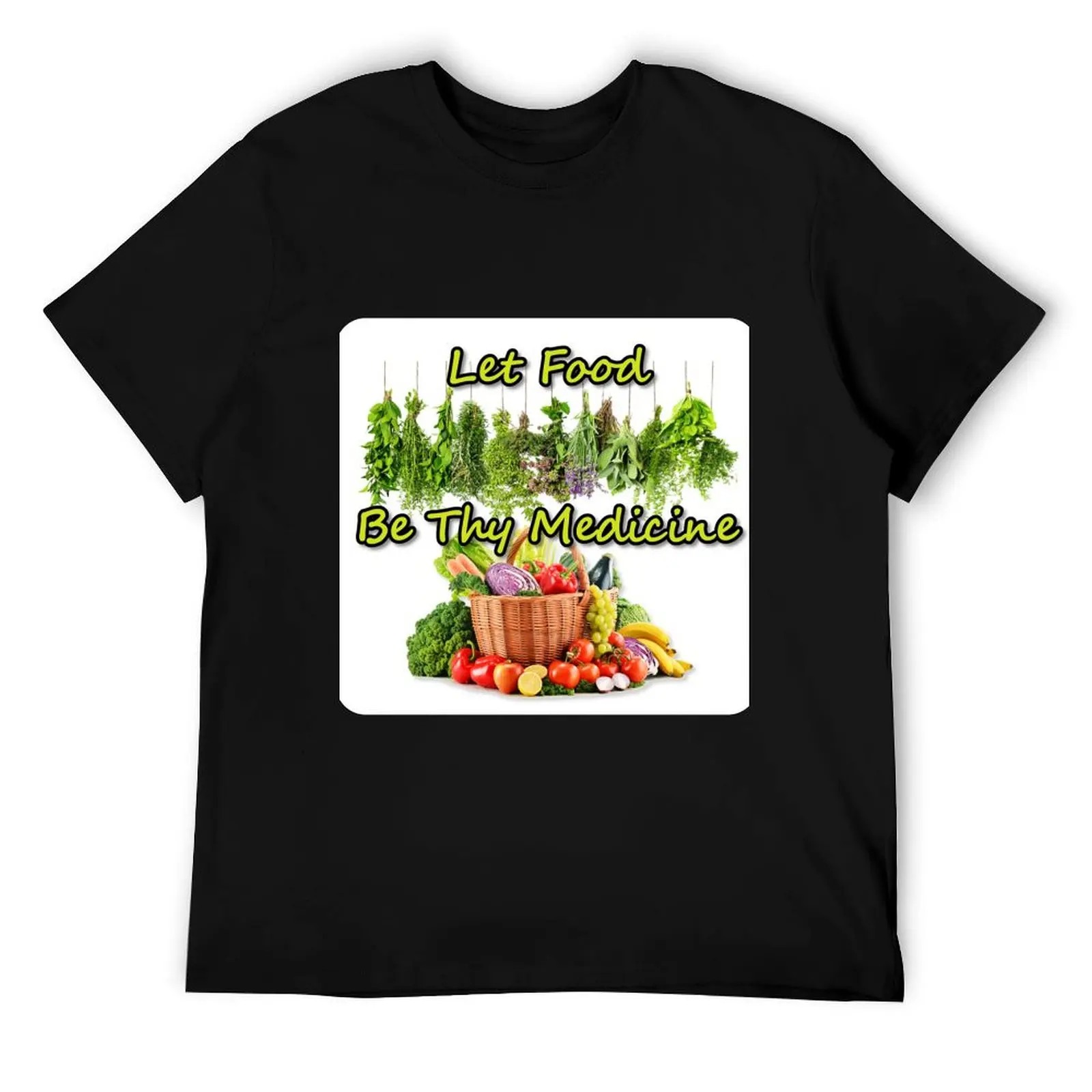 

Let Food Be Thy Medicine T-Shirt anime t shirts for man man t shirts graphic man t shirt heavy cotton T-Shirt
