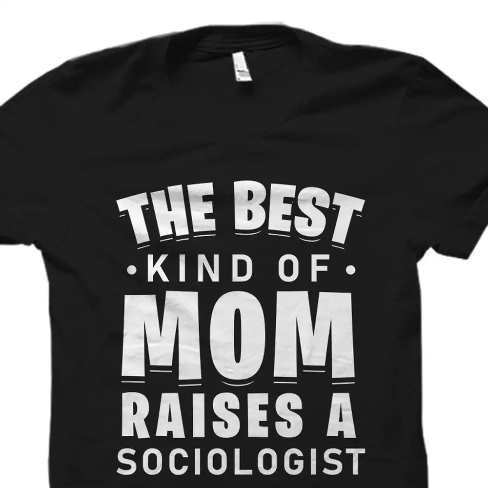 Sociologist Sociology T Shirt Professor Teacher Best Kind Mom Os3392