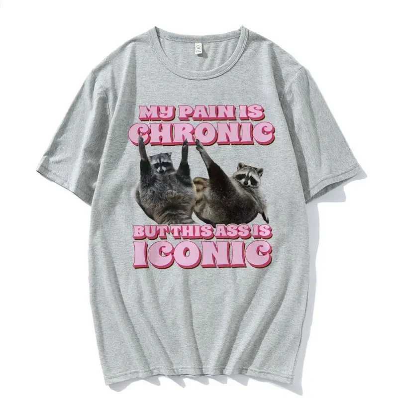 My Pain Is Chronic But This Ass Is Iconic Tee Shirt Funny Raccoon Meme T Shirt Men\'s Women\'s Vintage Kawaii Couples T-shirt Tops