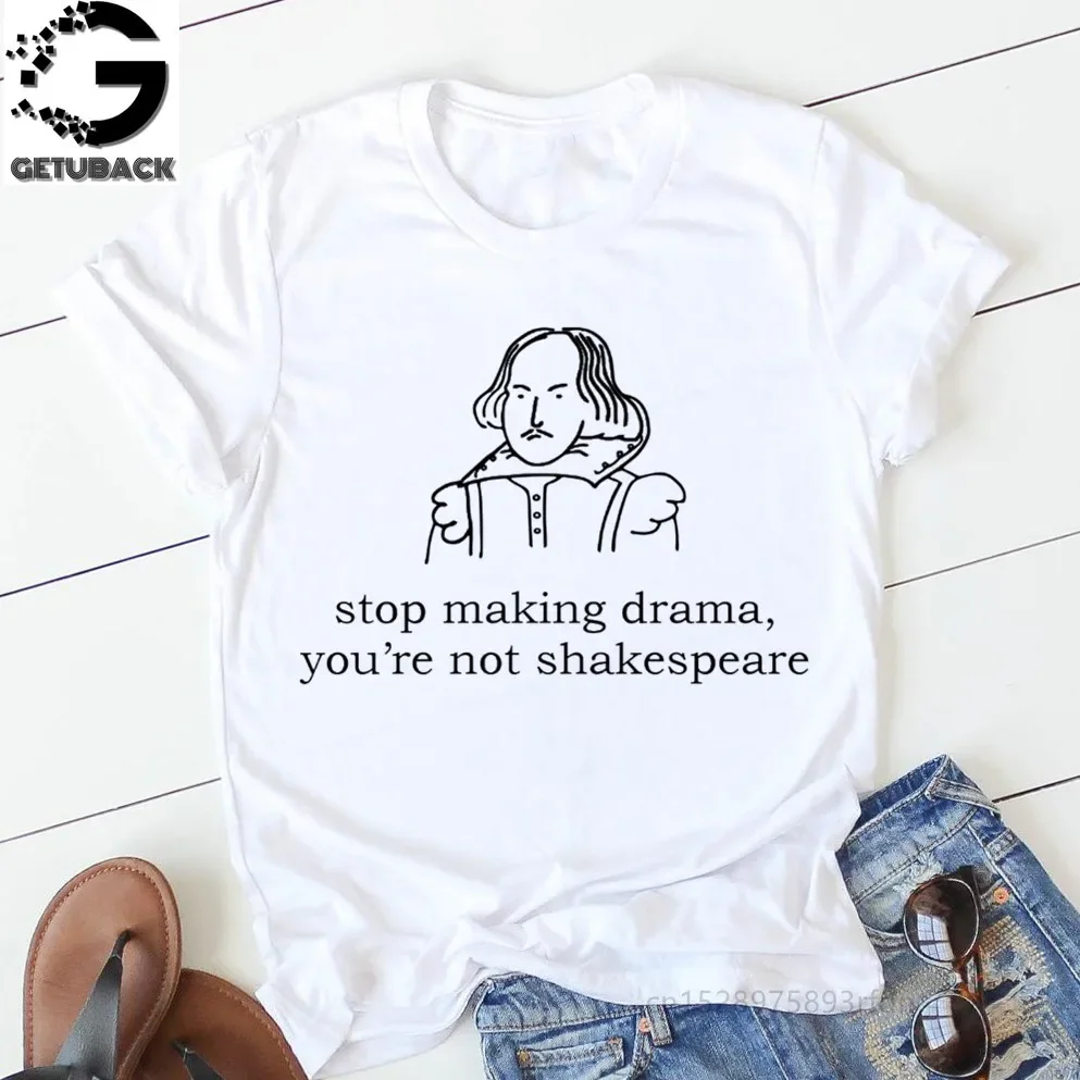 Stop Making Drama You Are Not Shakespeare Summer Fun Letter Printing Casual Fashion Short-sleeved Harajuku Women T-shirt