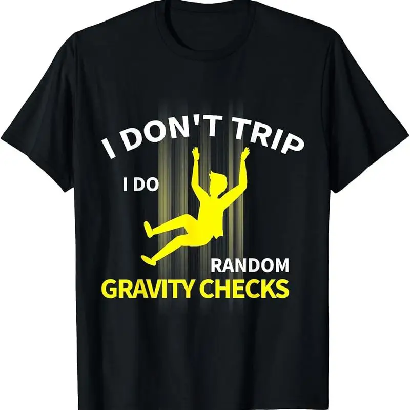 I Don't Trip I Do Random Gravity Checks Funny T-Shirt