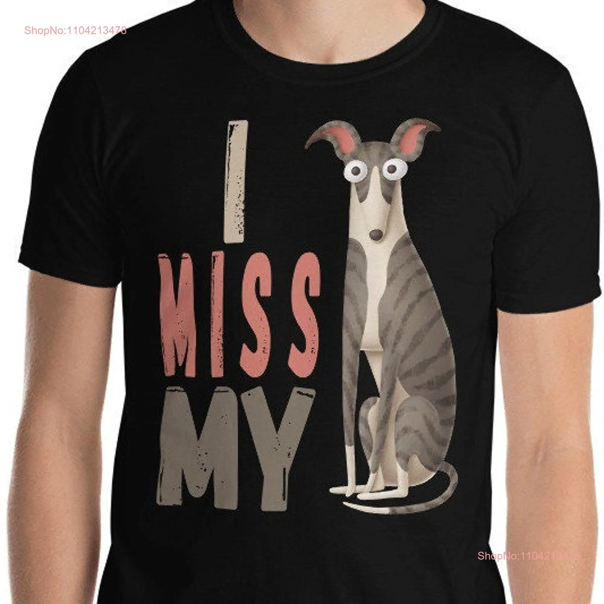 I miss my dog Greyhound T Shirt Lover Rescue Owner Funny Idea birthday Whippet long or short sleeves