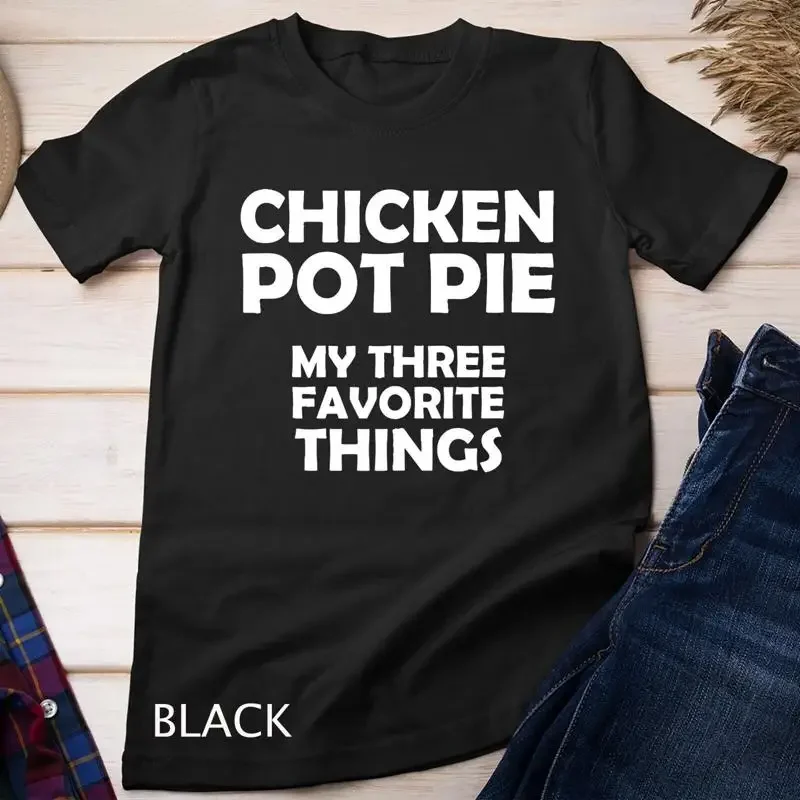 Chicken Pot Pie Funny Three Favorite Things Unisex T shirt