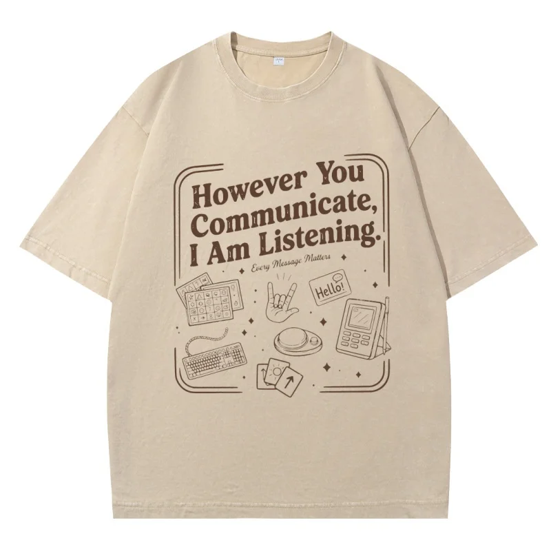 However You Communicate I Am Listening T Shirt Special Education Tee SLP Graduate Tshirt Vintage Washed Cotton Short Sleeve