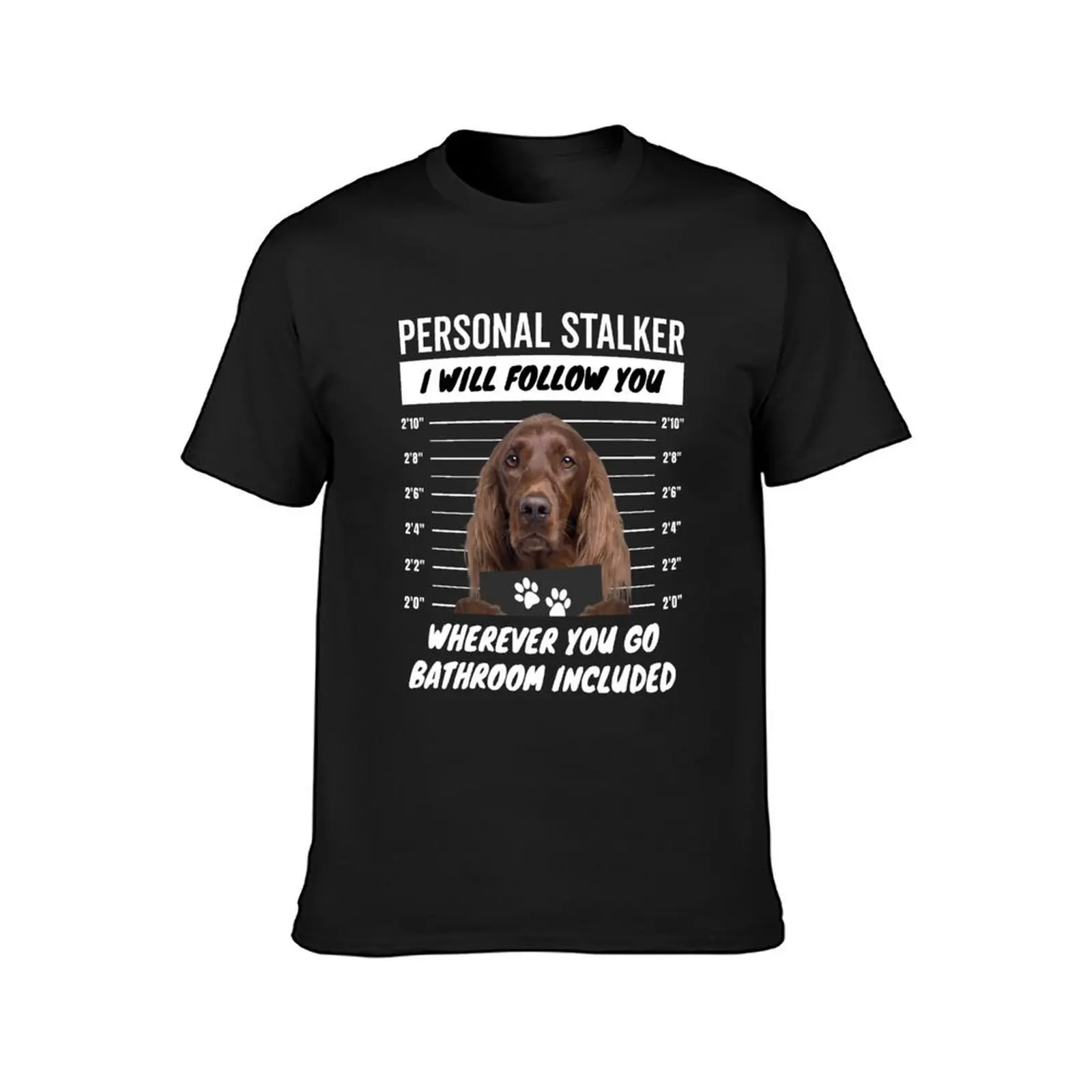 Personal Stalker Dog – Irish Setter T-Shirt customs design your own graphics tops Blouse heavyweight t shirts for men