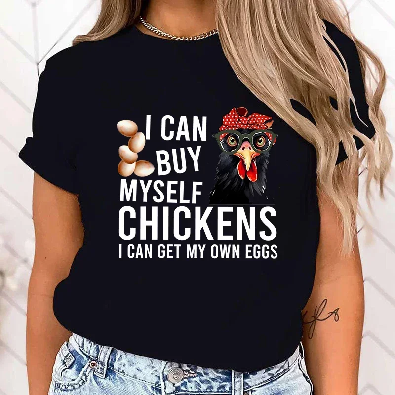 High Quality T Shirt I Can Buy Myself Chickens I Can Get My Own Eggs T-Shirt Women T Shirt Cosplay Clothes Streetwear Tee Shirt