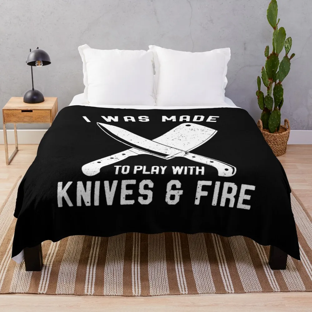 

I Was Made to Play With Knives & Fire - Chef Gift Throw Blanket Bed linens Multi-Purpose Blankets