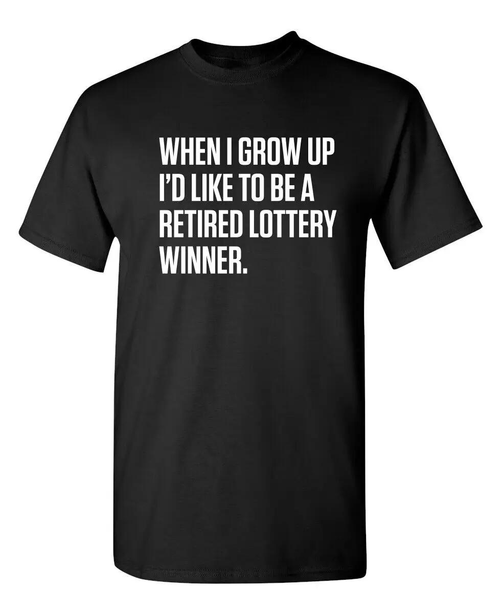 When I Grow Up I'd Like To Be A Retired Lottery Winner Sarcastic Funny T-Shirts