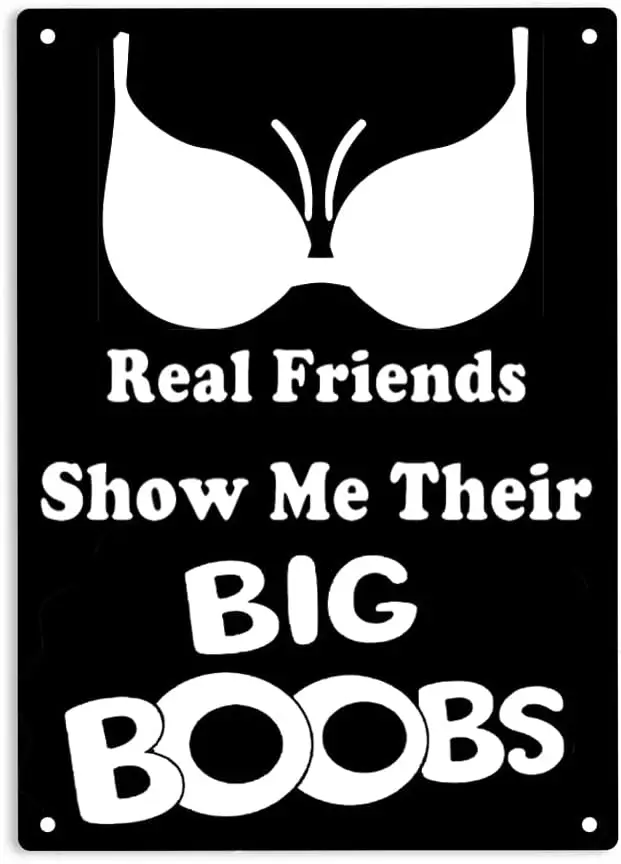 Letrero de Metal con la Frase 'Real Friends Show Me Their Big Boobs' para Hogar/Oficina/Garajes/Restaurantes/Dormitorio/Cafés/Bares/Pub/Man Cave