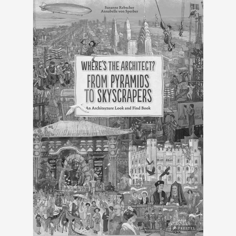 

Wheres The Architect From Pyramids To Skyscrapers Susanne Rebscher Prestel Publishing 9783791373010 Книга