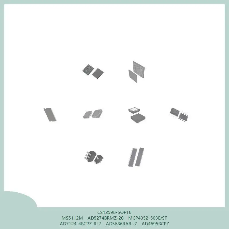 CS1259B-SOP16 MS5112M AD5274BRMZ-20 MCP4352-503E/ST AD7124-4BCPZ-RL7 AD5686RARUZ AD4695BCPZ #1