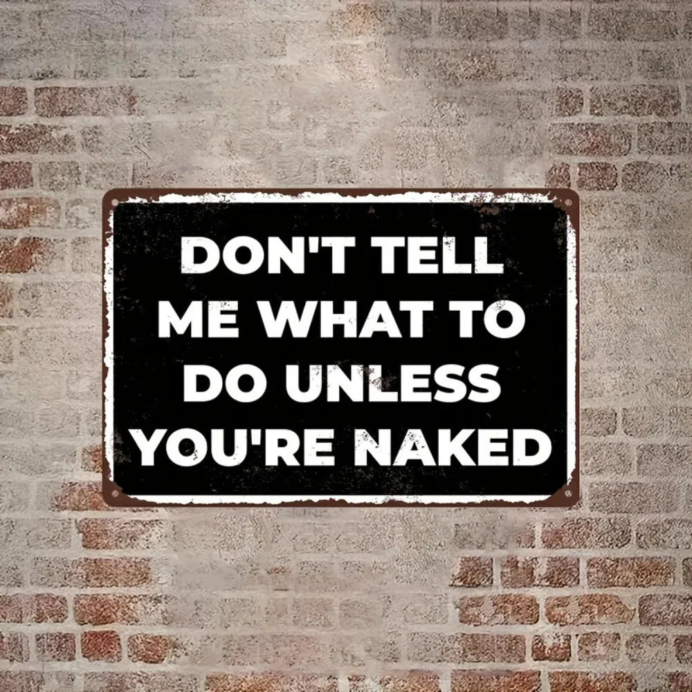 Humorous Dont Tell Me What to Do Unless Youre Naked Metal Sign 787x1181 Vintage Style Aluminum Wall Art for Home Bar