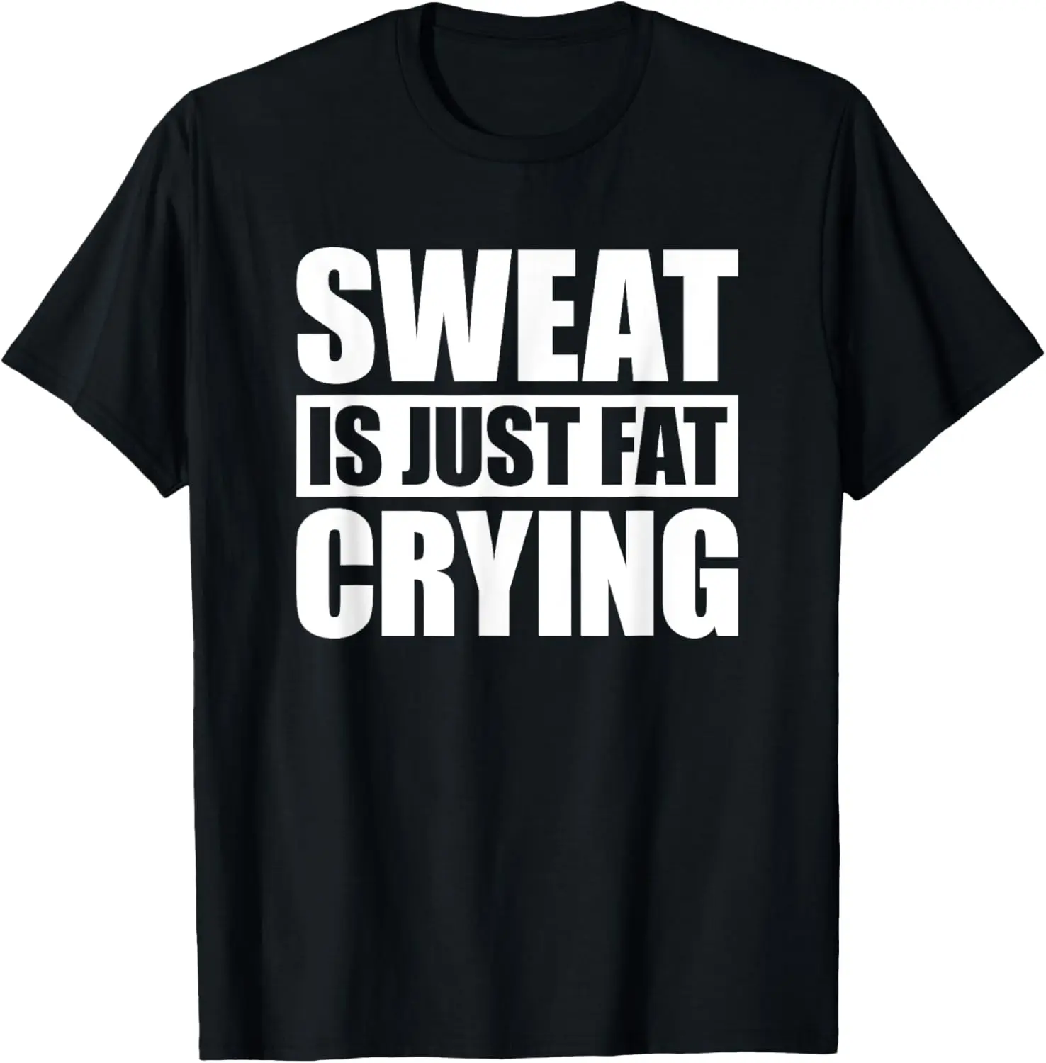 Sweat Is Just Fat Crying TShirt Sweat Is Fat Crying T-Shirt