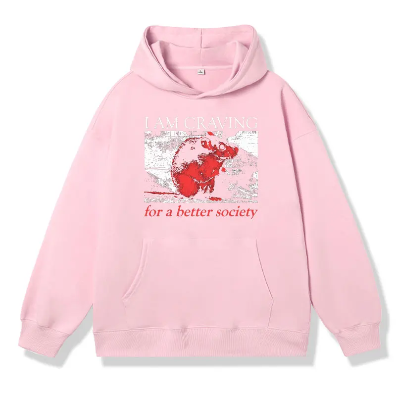 Funny L Am Craving for A Better Society Classic Print Hoodie Male Oversized Fashion Sweatshirts Men Women Winter Fleece Hoodies