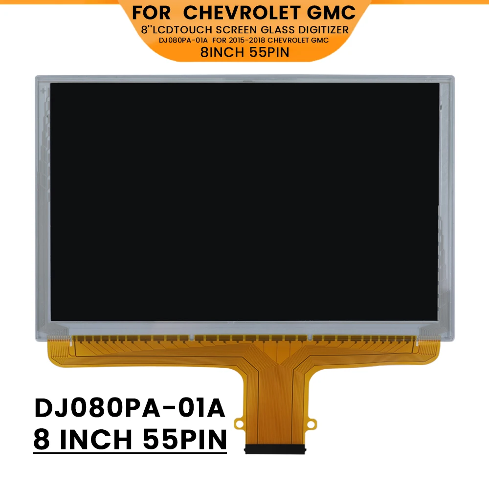 

DJ080PA-01A LCD Touch Screen 8 Inch 55 Pins 60903XC For Chevrolet GMC MYLINK Car CD Audio Multimedia Player Navigation Raido