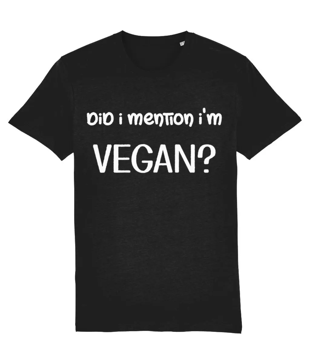 Did I Mention I'M Vegan T Shirt Funny Slogan Clothing Eco Friendly