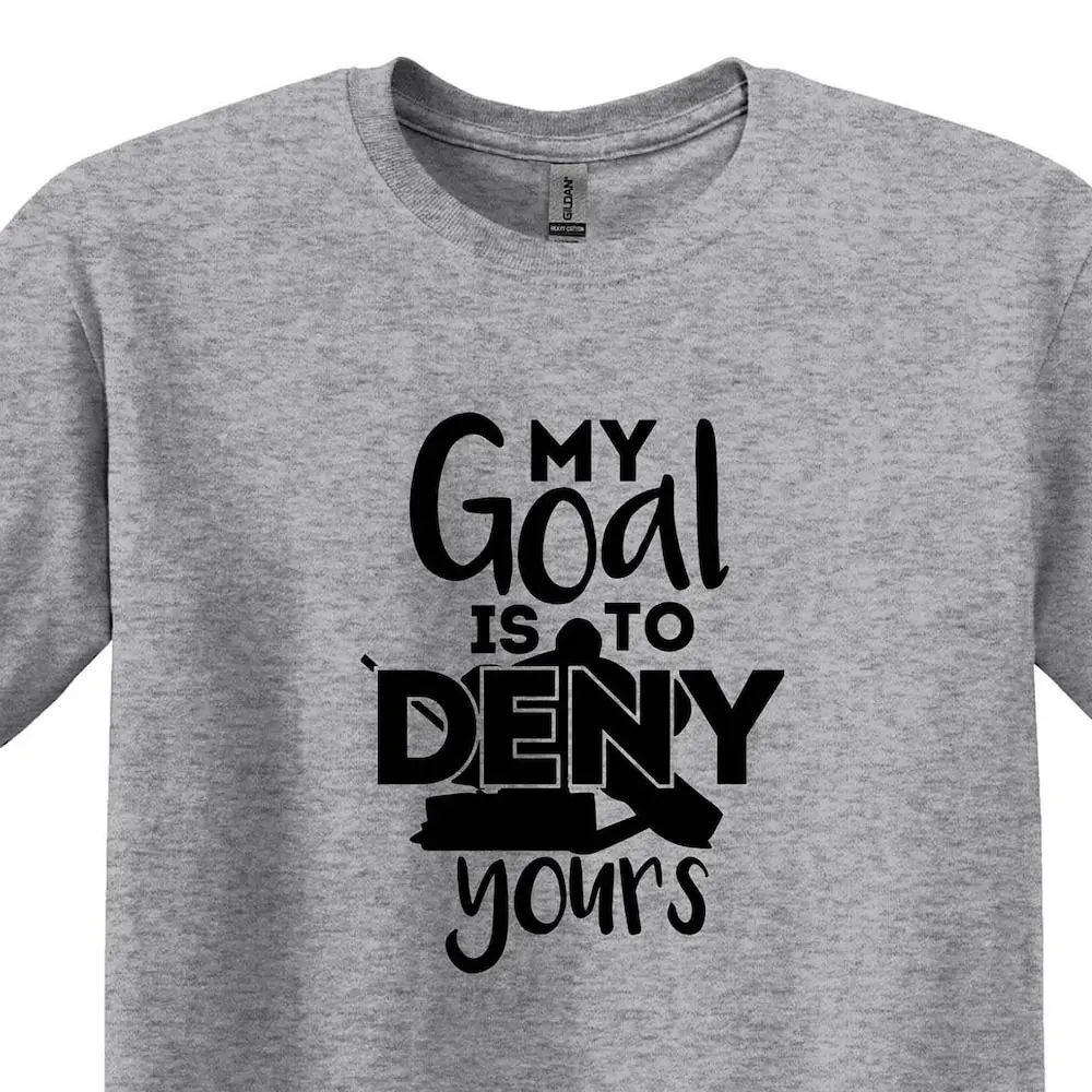 My Goal Is To Deny Yours T Shirt Funny Hockey Player S For Ice Game Day