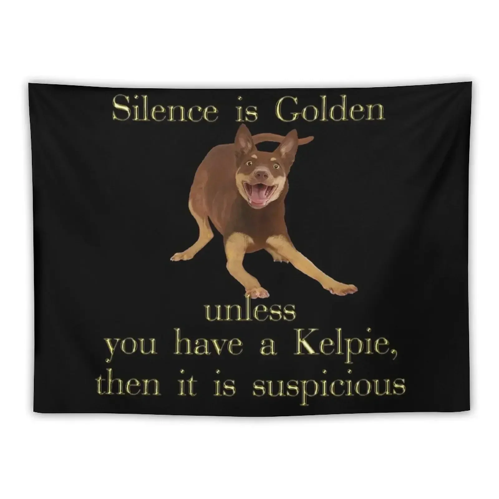 

Silence is golden unless you have a Kelpie Tapestry Things To The Room Wall Carpet Room Decorations Aesthetic Tapestry