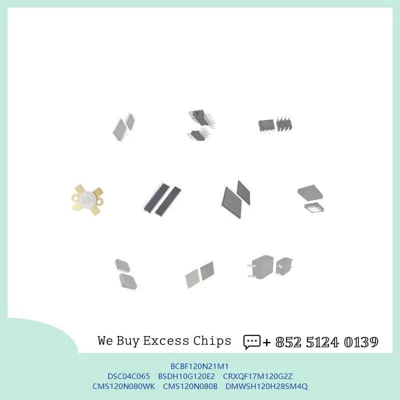 chip chip Integrated circuit chip MCU chip BCBF120N21M1 DSC04C065 BSDH10G120E2 CRXQF17M120G2Z CMS120N080WK CMS120N080B