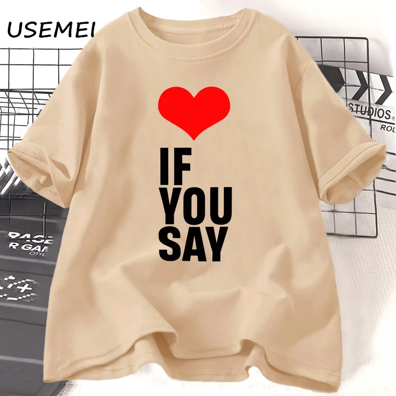 Love If You Say Kpop T-shirt Women Men Summer Round Neck Cotton Short Sleeve Tshirt Unisex Korean Fashion Graphic Tee Streetwear