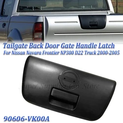 90606VK00A 90606-VK00A For Nissan Navara Frontier NP300 D22 Truck 2000-2005 VK000 Car Tailgate Back Door Gate Handle Latch New