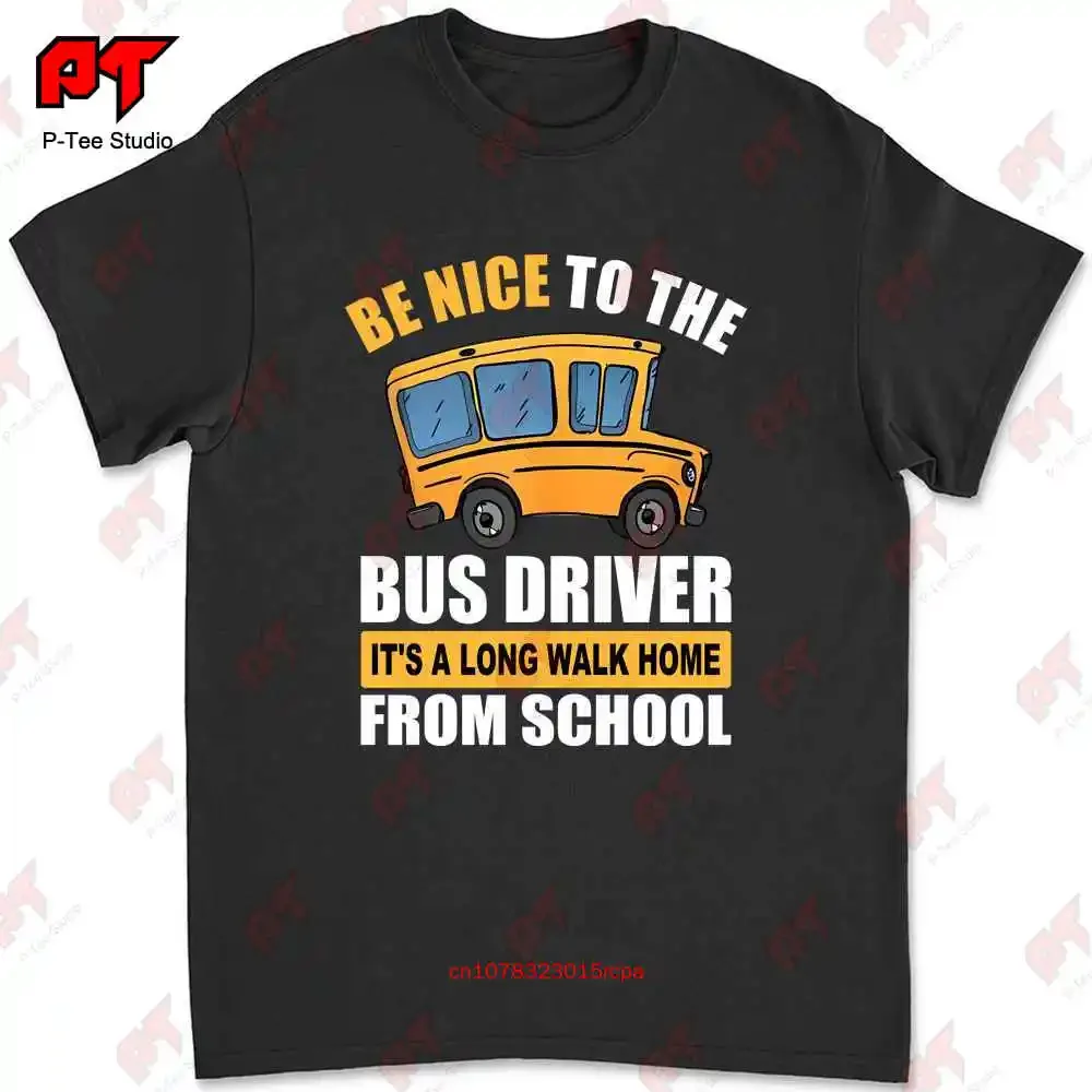 Be Nice To The Bus Driver It S A Long Walk Home From School T-shirt Tee RSU8