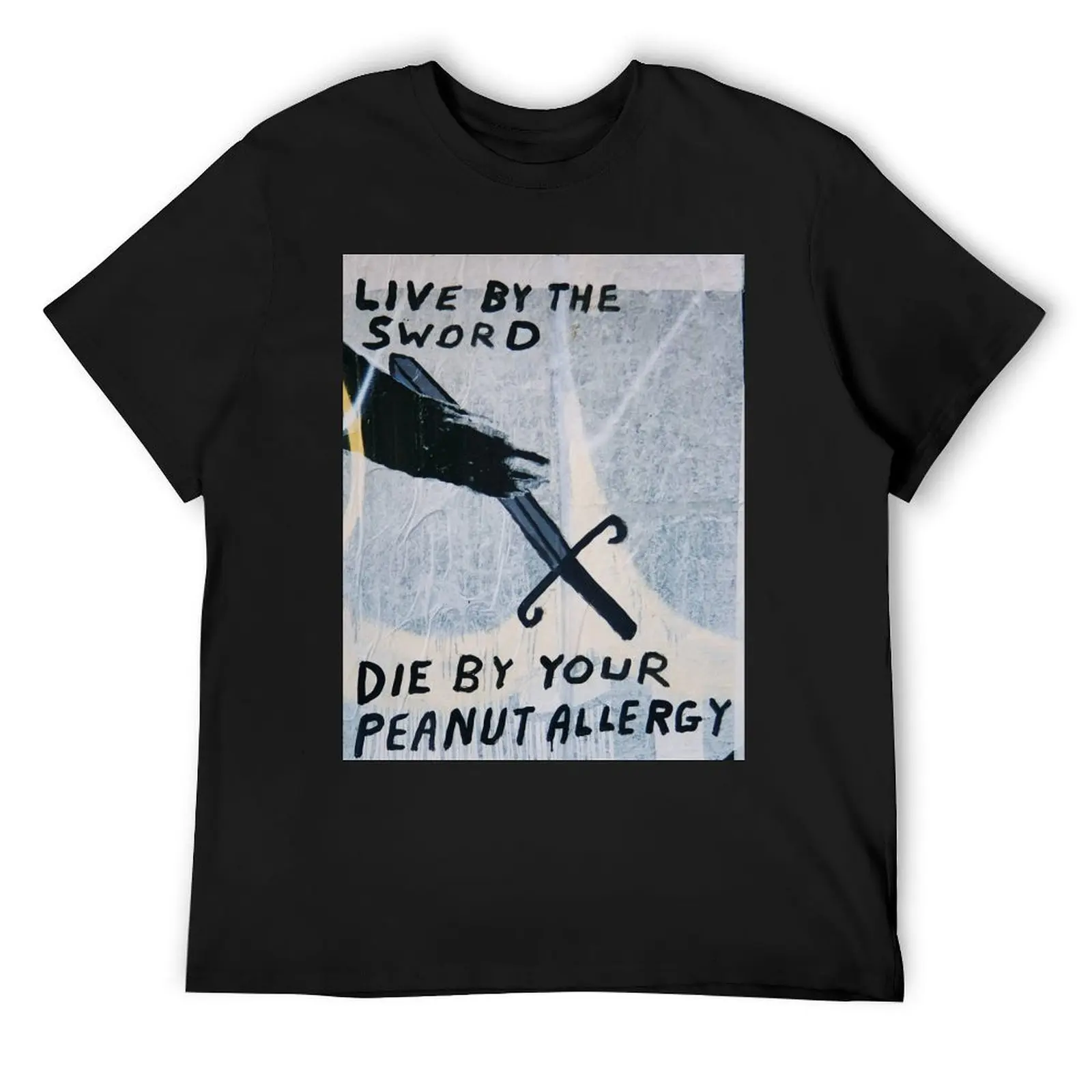 

Live by the sword, die by your peanut allergy T-Shirt anime t shirts tshirts personalised anime stuff Men's clothing