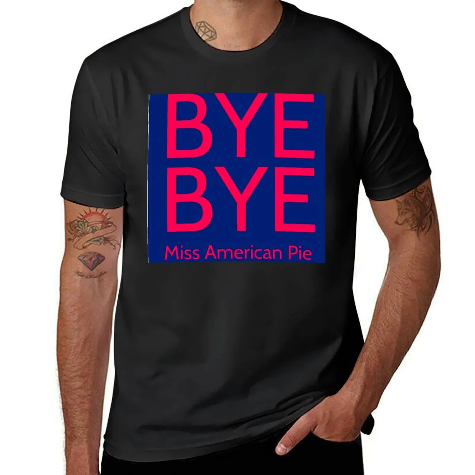 

Bye Bye, Miss American Pie T-Shirt graphic t shirt vintage vintage anime shirt blanks plus size men clothing