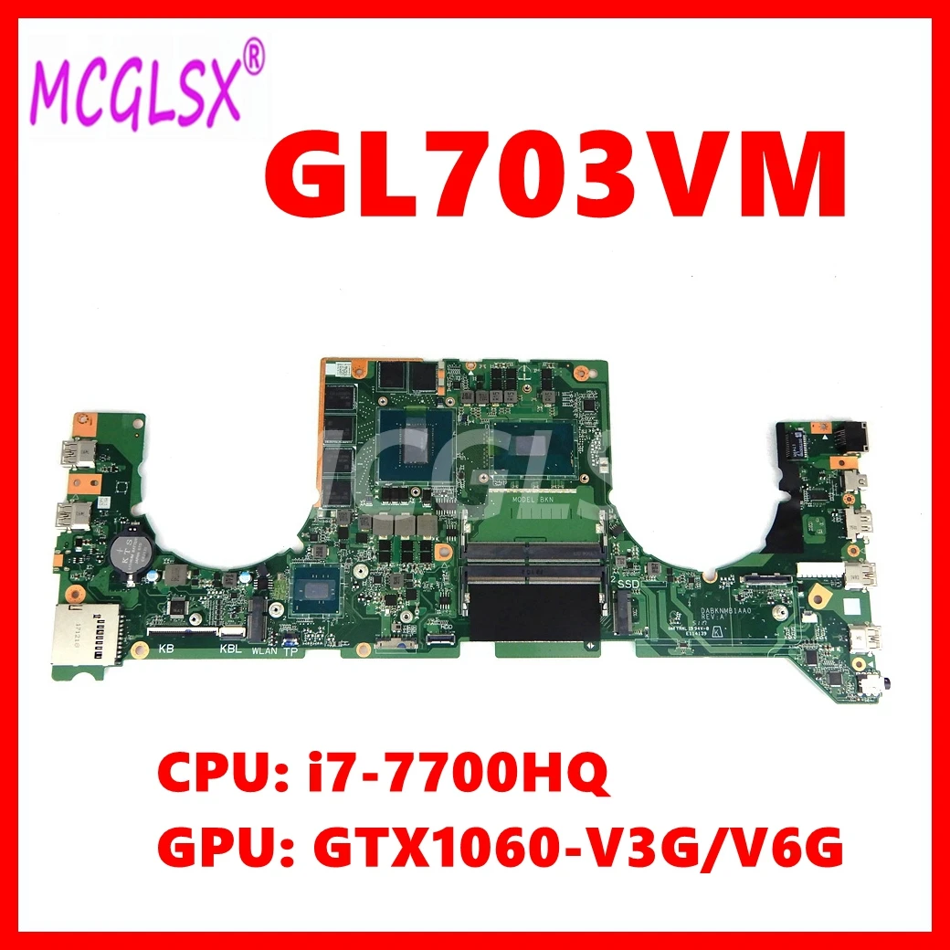 

GL703VM Notebook Mainboard For ASUS GL703VD GL703VM GL703V Laptop Motherboard DABKNMB1AA0 W/i7-7700HQ CPU GTX1060-V3G/V6G GPU