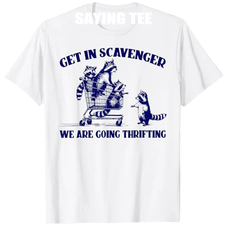 

Raccoon Funny Get in Scavenger We're Going Thrifting T-Shirt Cute Garbage Panda Y2k Design Vintage Sarcastic Saying Tee Novelty