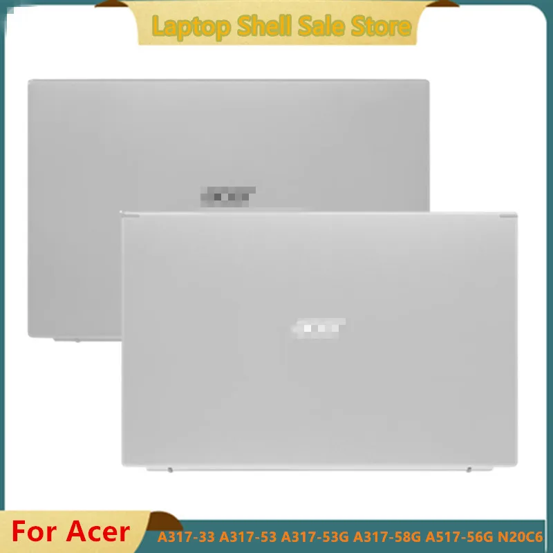 

For Acer A317-33 A317-53 A317-53G A317-58G A517-56G N20C6 Rear Lid TOP Case LCD Back Cover AP3A8000700