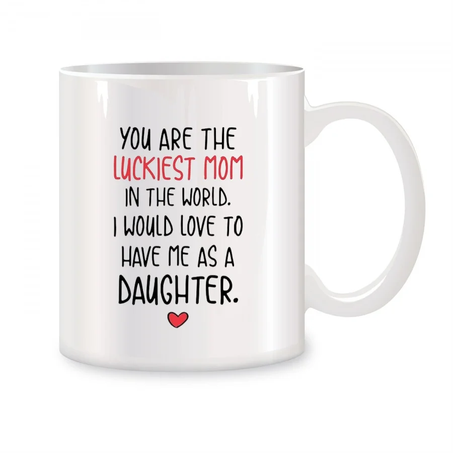 You Are The Luckiest Mom In The World Mugs For Mom Mother Birthday Gifts Novelty Coffee Ceramic Tea Cups White 11 oz